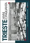 Trieste anni cinquanta. Itinerario fotografico della città e dei suoi dintorni. Ediz. illustrata