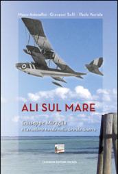 Ali sul mare. Giuseppe Miraglia e l'aviazione navale nella grande guerra