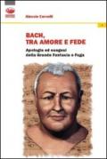 Bach: un grido di dolore, un sospiro d'amore, un palpito di fede