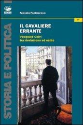 Il cavaliere errante. Pasquale Calvi tra rivoluzione ed esilio