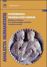 Patrimonia sparsa per orbem. Melania e Piniano tra erranbondaggio asceticio e carità eversiva