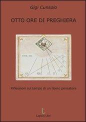 Otto ore di preghiera. Riflessioni sul tempo di un libero pensatore