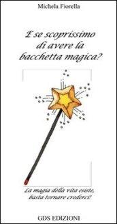 E se scoprissimo di avere la bacchetta magica?