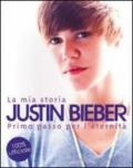 La mia storia. Justin Bieber. Primo passo verso l'eternità