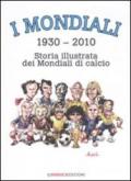 I mondiali (1930-2010). Storia illustrata dei mondiali di calcio
