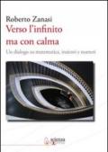 Verso l'infinito ma con calma. Un dialogo su matematica, insiemi e numeri