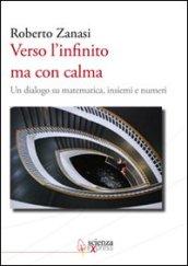 Verso l'infinito ma con calma. Un dialogo su matematica, insiemi e numeri