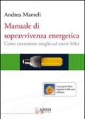 Manuale di sopravvivenza energetica. Come consumare meglio ed essere felici