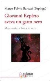 Giovanni Keplero aveva un gatto nero. Matematica e fisica in versi