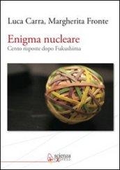 Enigma nucleare. Cento risposte dopo Fukushima