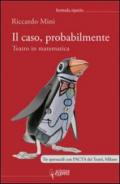 Il caso, probabilmente. Teatro in matematica