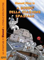 A bordo della stazione spaziale. Le avventure di Elwood il coniglio esploratore