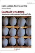 Quando la terra trema. Sopravvivenza, emozioni e scienza tra Fukushima e l'Emilia