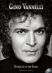 Gino Vannelli. Stardust in the sand. A memoir and music. Ediz. italiana e inglese. Con CD Audio