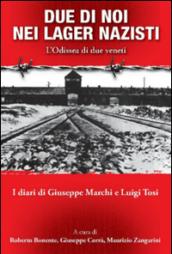 Due di noi nei lager nazisti. L'Odissea di due veneti. I diari di Giuseppe Marchi, Luigi Tosi