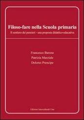 Filoso-fare. Il sentiero dei pensieri. Una proposta didattico-educativa. Per la Scuola elementare