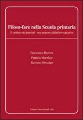 Filoso-fare. Il sentiero dei pensieri. Una proposta didattico-educativa. Per la Scuola elementare