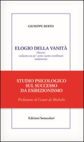 Elogio della vanità. Ovvero vediamo un po' come siamo combinati malamente