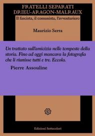 Fratelli separati. Drieu-Aragon-Malraux. Il fascista, il comunista, l'avventuriero