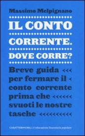 Il conto corrente, dove corre? Breve guida per fermare il conto corrente prima che svuoti le nostre tasche