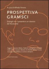 Prospettiva Gramsci. Dialoghi tra il presente e un classico del Novecento