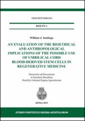 An evaluation of the bioethical and anthropological implications of the possible use of umbilical cord blood-derived stem cells in regenerative medicine