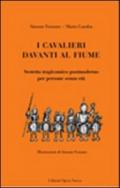 I cavalieri davanti al fiume. Sestetto tragicomico postmoderno per persone senza età