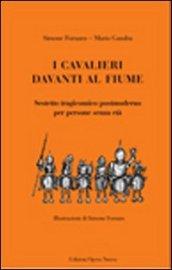 I cavalieri davanti al fiume. Sestetto tragicomico postmoderno per persone senza età