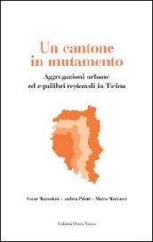 Un cantone in mutamento. Aggregazioni urbane ed equilibri regionali in Ticino