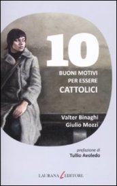 10 BUONI MOTIVI PER ESSERE CATTOLICI