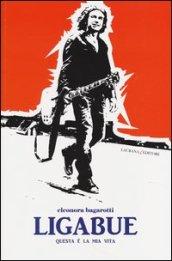 Ligabue. Questa è la mia vita