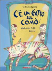 C'è un gatto sul comò! Ambarabà Ciccì Coccò!