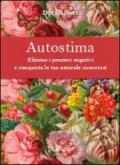 Autostima. Elimina i pensieri negativi e riacquista la tua naturale sicurezza!