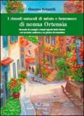 I rimedi naturali di salute e benessere di nonna Ortensia. Manuale di consigli e rimedi ispisrati dalla natura con racconti, memorie e un pizzico di umorismo