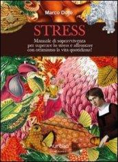 Stress. Manuale di sopravvivenza per superare lo stress e affrontare con ottimismo la vita quotidiana!