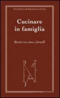 Cucinare in famiglia. Ricette tra rime e fornelli