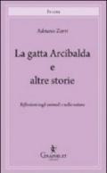 La gatta Arcibalda e altre storie. Riflessioni sugli animali e sulla natura