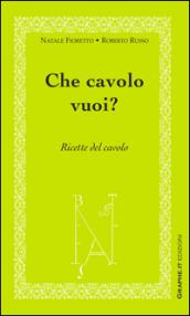 Che cavolo vuoi?: Ricette del cavolo (Cucina)
