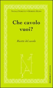 Che cavolo vuoi?: Ricette del cavolo (Cucina)