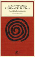 La conoscenza suprema del Buddha. I testi della Prajnaparamita