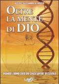 Oltre la mente di Dio. Quando l'uomo creò Dio senza sapere di esserlo