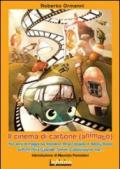 Il cinema di cartone (animato). 150 anni di magia da Topolino, Braccobaldo, Betty Boop, ai Puffi, l'Era glaciale, Shrek, Cattivissimo me