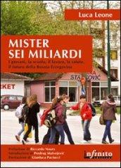 Mister sei miliardi. I giovani, la scuola, il lavoro, la salute, il futuro della Bosnia Erzegovina