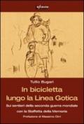 In bicicletta lungo la linea gotica. Sui sentieri della seconda guerra mondiale con la staffetta della memoria