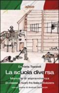 La scuola diversa. Manuale di sopravvivenza (in classe e fuori) fra Italia e Svizzera