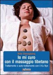 Io mi curo con il massaggio tibetano. Trattamento e auto-trattamento con il Ku Nye