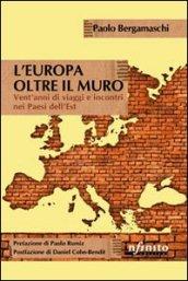 L'Europa oltre il muro. Cronache controcorrente di un diplomatico indipendente