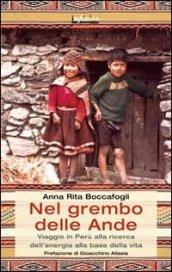 Nel grembo delle Ande. Viaggio in Perù alla ricerca dell'energia alla base della vita