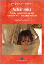 Ashaninka. Trecento anni di convivenza con i francescani nella Selva Central peruviana