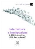 Intercultura e immigrazione. E difficile incontrare chi è diverso da noi?